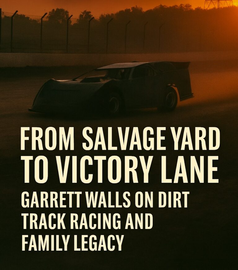 From Salvage Yard to Victory Lane: Garrett Walls on Dirt Track Racing and Family Legacy