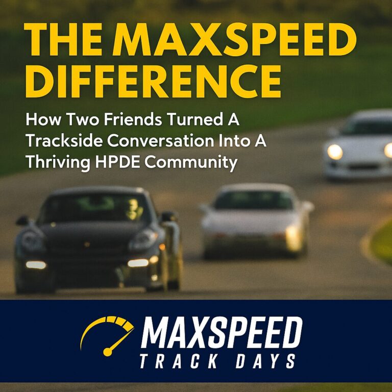 The MaxSpeed Difference: How Two Friends Turned a Trackside Conversation into a Thriving HPDE Community