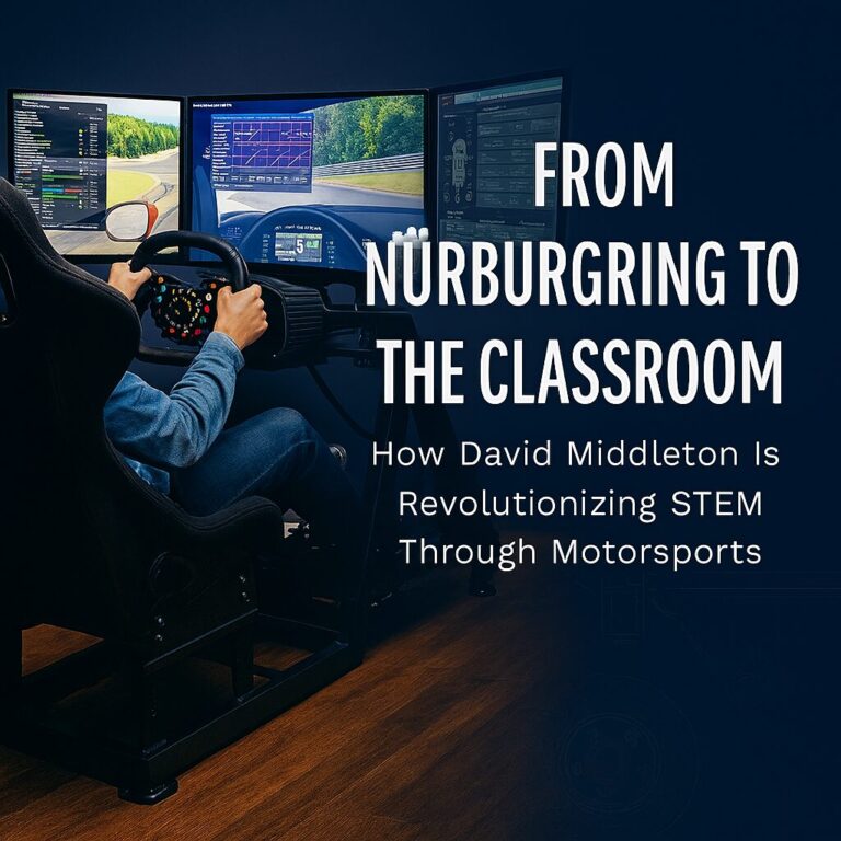 From Nürburgring to the Classroom: How David Middleton Is Revolutionizing STEM Through Motorsports