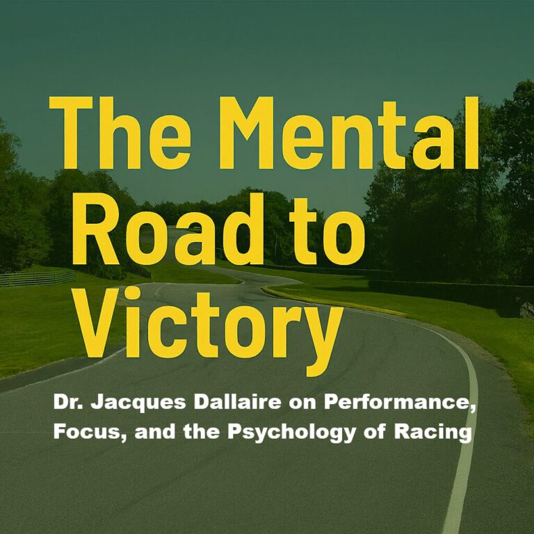 The Mental Road to Victory: Dr. Jacques Dallaire on Performance, Focus, and the Psychology of Racing