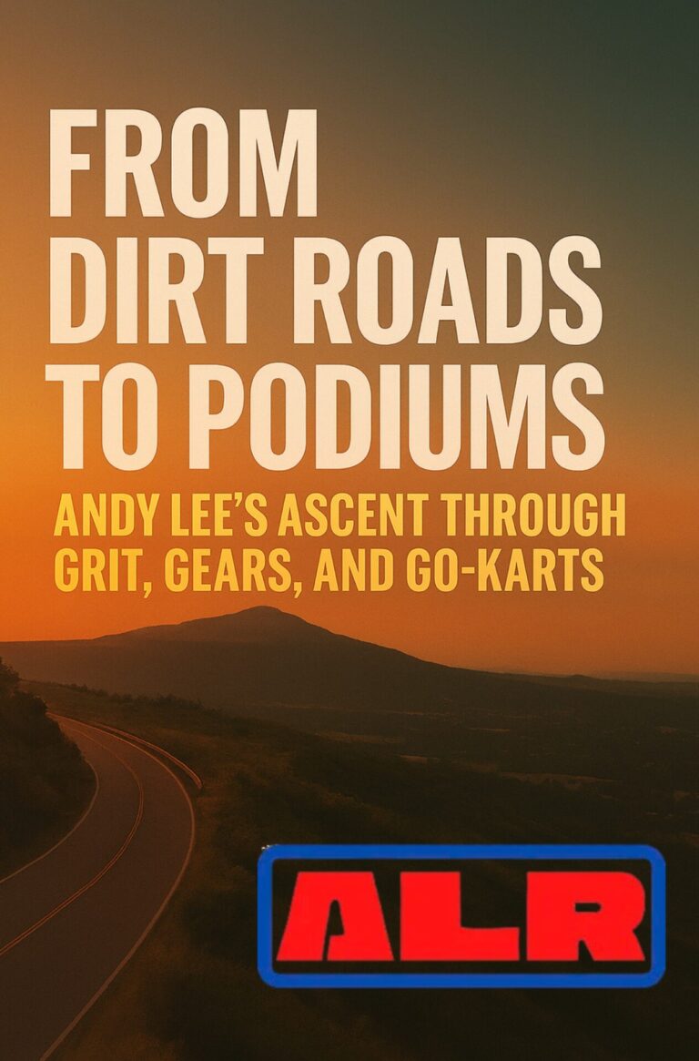 From Dirt Roads to Podiums: Andy Lee’s Ascent Through Grit, Gears, and Go-Karts