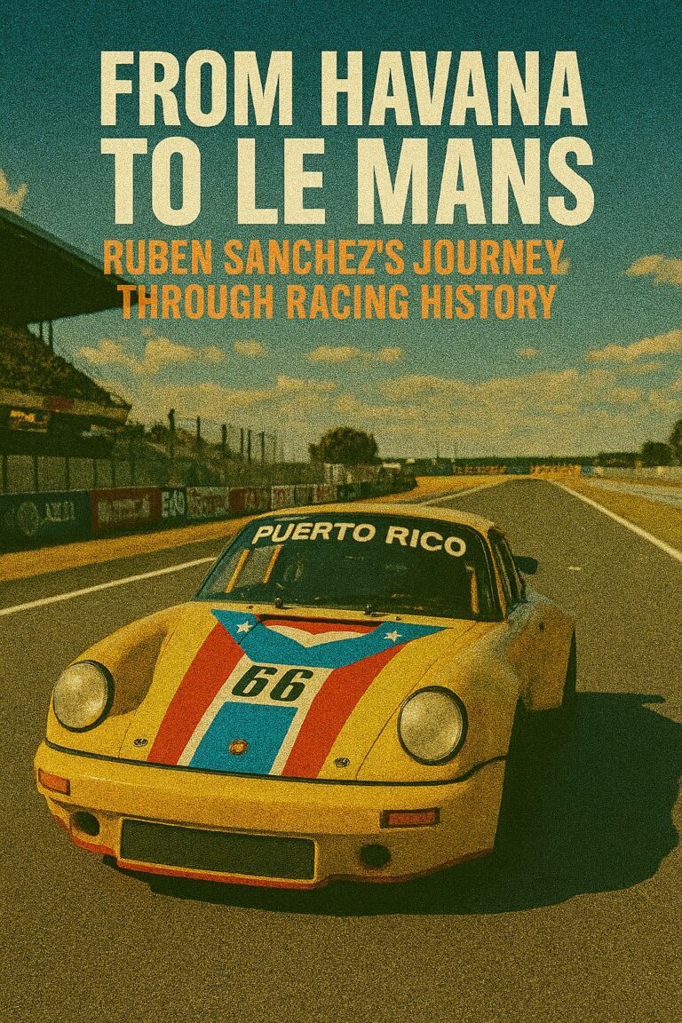 From Havana to Le Mans: Ruben Sanchez’s Journey Through Racing History